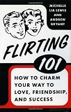 ISBN: 031261540X - Flirting 101: How to Charm Your Way to Love, Friendship, and Success