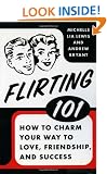 Flirting 101: How to Charm Your Way to Love, Friendship, and Success