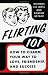 Flirting 101: How to Charm Your Way to Love, Friendship, and Success