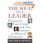 The Soul of a Leader: Character, Conviction, and Ten Lessons in Political Greatness