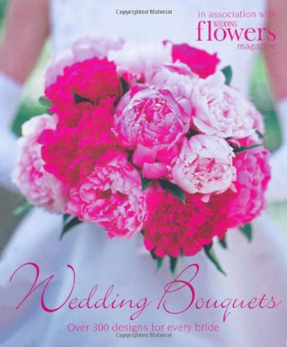 Wedding Bouquets: Over 300 Designs for Every Bride