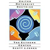 united methodist doctrine the extreme center
