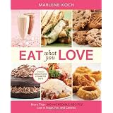 Eat What You Love: More than 300 Incredible Recipes Low in Sugar, Fat, and Caloriesby Marlene Koch