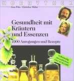 Hobbythek. Gesundheit mit Kräutern und Essenzen. 1000 Anregungen und Rezepte