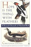 Hope Is the Thing With Feathers: A Personal Chronicle of Vanished Birds