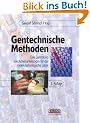 Gentechnische Methoden: Eine Sammlung von Arbeitsanleitungen f�r das molekularbiologische Labor