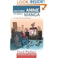 Watching Anime, Reading Manga: 25 Years of Essays and Reviews by Fred Patten and Carl Macek