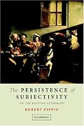 The Persistence of Subjectivity: On the Kantian Aftermath