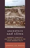 Ancestors and Elites: Emergent Complexity and Ritual Practices in the Casas Grandes Polity (Archaeology of Religion)