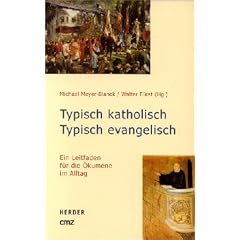 Typisch katholisch - typisch evangelisch. Ein Leitfaden f�r die �kumene im Alltag