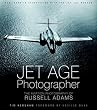 Jet Age Photographer: The Aviation Photography of Russell Adams