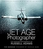 Jet Age Photographer: The Aviation Photography of Russell Adams