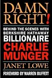 Damn Right! Behind the Scenes with Berkshire Hathaway Billionaire Charlie Munger