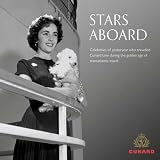 Stars Aboard : Celebrities of Yesteryear Who Travelled Cunard Line During the Golden Age of Transatlantic Travel