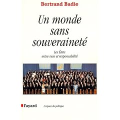 Un monde sans souverainet�, les �tats entre ruse et responsabilit�