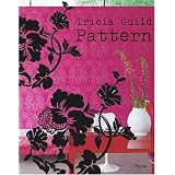 Tricia Guild Pattern: Using Pattern to Create Sophisticated, Show-stopping Interiors