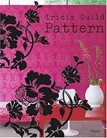 Tricia Guild Pattern: Using Pattern to Create Sophisticated, Show-stopping Interiors