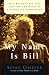 My Name is Bill: Bill Wilson - His Life and the Creation of Alcoholics Anonymous