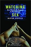 Watching Sex: How Men Really Respond to Pornography