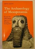The archaeology of Mesopotamia : from the Old Stone Age to the Persian conquest
