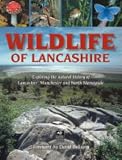 Wildlife of Lancashire : exploring the natural history of Lancashire, Manchester and North Merseyside