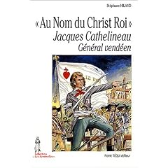 A nom du Christ Roi : Jacques Cathelineau, G�n�ral vend�en