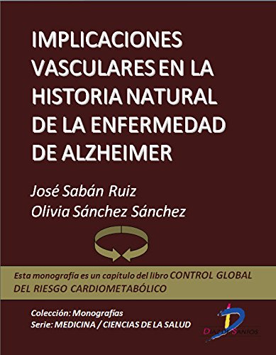 Implicaciones vasculares en la historia natural dela enfermedad del Alzheimer (Capítulo del libro Control global del riesgo cardiometabólico ): 1 (Spanish Edition)