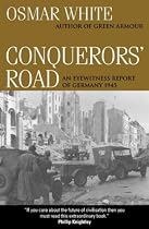 Conquerors' Road: An Eyewitness Report of Germany 1945