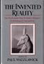 The Invented Reality: How Do We Know What We Believe We Know?