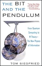 The Bit and the Pendulum: From Quantum Computing to M Theory - The New Physics of Information