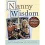 Nanny Wisdom : Our Secrets for Raising Healthy, Happy Children -- From Newborns to Preschoolers
