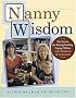 Nanny Wisdom : Our Secrets for Raising Healthy, Happy Children -- From Newborns to Preschoolers