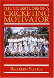 The Vicissitudes of a Cricketing Motivator