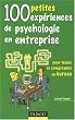 100 petites exp�riences de psychologie en entreprise : Pour mieux se comprendre au bureau