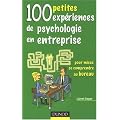 100 petites exp�riences de psychologie en entreprise : Pour mieux se comprendre au bureau