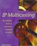 IP Multicasting: The Complete Guide to Interactive Corporate Networks