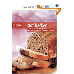 Brot backen. Rezepte f�r den Brotbackautomat