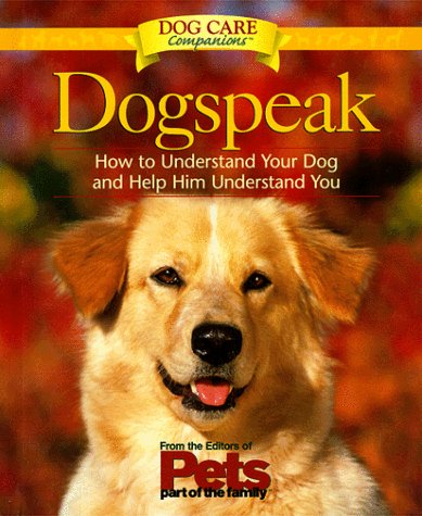 dog speak how to understand your dog and help him understand you dog lovers care guides