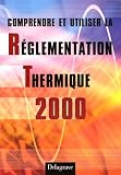 Comprendre et utiliser la Réglementation Thermique 2000