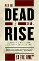 And the Dead Shall Rise: The Murder of Mary Phagan and the Lynching of Leo Frank