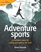 Adventure Sports: 52 Brilliant Ideas for Taking Yourself to the Limit