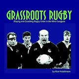 GRASSROOTS RUGBY Playing and Coaching Rugby Union in the Minor Leagues