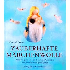 Zauberhafte M�rchenwolle: Anleitungen zum k�nstlerischen Gestalten von Mobiles und Spielfiguren