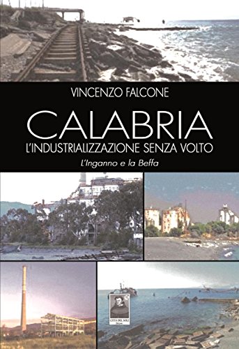 Calabria, l'industrializzazione senza volto (Italian Edition)
