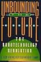Unbounding the Future: The Nanotechnology Revolution