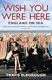 Wish you were here : England on sea
