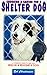 Choosing & Caring for a Shelter Dog: A Complete Guide to Help You Rescue & Rehome a Dog by Bob Christiansen