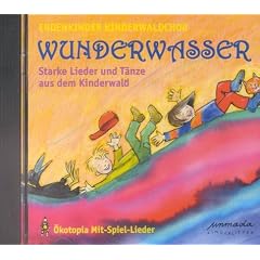 Wunderwasser. CD. . Starke Lieder und T�nze aus dem Kinderwald