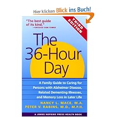 The 36-Hour Day: A Family Guide to Caring for Persons with Alzheimer Disease, Related Dementing Illnesses, and Memory Loss in Later Lif: Family Guide ... Later Life (Johns Hopkins Press Health Books)