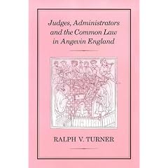 Judges, Administrators and the Common Law in Angevin England